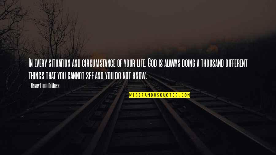 Nancy Demoss Quotes By Nancy Leigh DeMoss: In every situation and circumstance of your life, Nancy Demoss Quotes By Nancy Leigh DeMoss: In every situation and circumstance of your life,