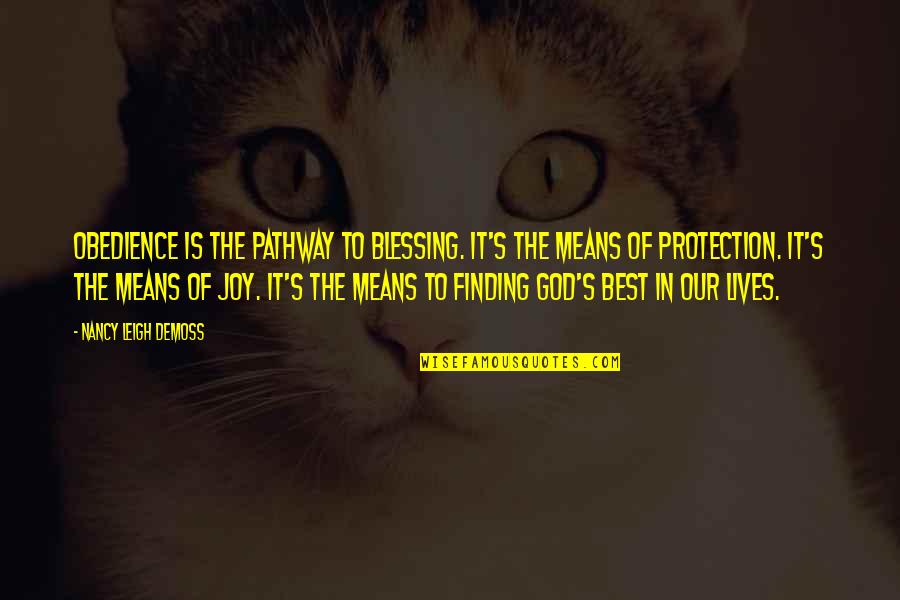 Nancy Demoss Quotes By Nancy Leigh DeMoss: Obedience is the pathway to blessing. It's the Nancy Demoss Quotes By Nancy Leigh DeMoss: Obedience is the pathway to blessing. It's the