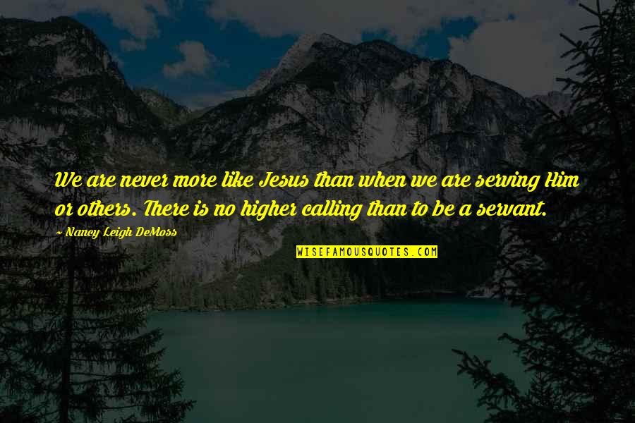 Nancy Demoss Quotes By Nancy Leigh DeMoss: We are never more like Jesus than when Nancy Demoss Quotes By Nancy Leigh DeMoss: We are never more like Jesus than when