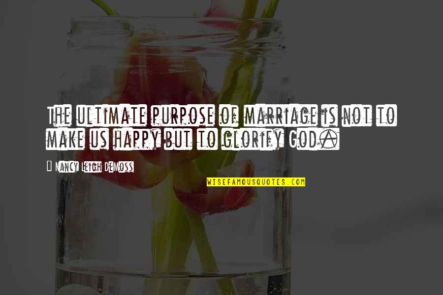 Nancy Demoss Quotes By Nancy Leigh DeMoss: The ultimate purpose of marriage is not to Nancy Demoss Quotes By Nancy Leigh DeMoss: The ultimate purpose of marriage is not to