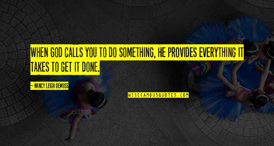 Nancy Demoss Quotes By Nancy Leigh DeMoss: When God calls you to do something, He Nancy Demoss Quotes By Nancy Leigh DeMoss: When God calls you to do something, He
