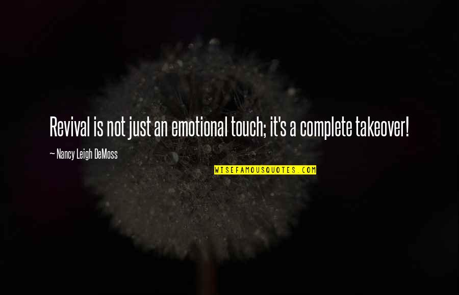 Nancy Demoss Quotes By Nancy Leigh DeMoss: Revival is not just an emotional touch; it's Nancy Demoss Quotes By Nancy Leigh DeMoss: Revival is not just an emotional touch; it's