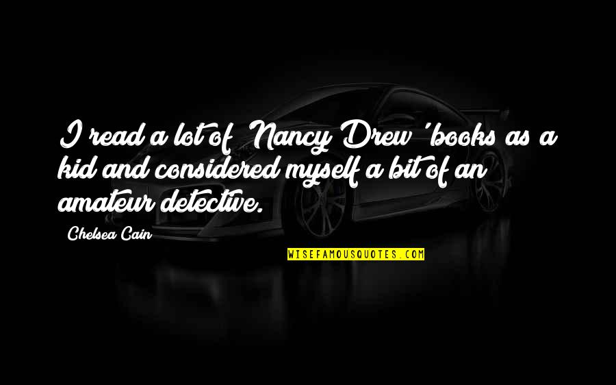 Nancy Drew Quotes By Chelsea Cain: I read a lot of 'Nancy Drew' books Nancy Drew Quotes By Chelsea Cain: I read a lot of 'Nancy Drew' books