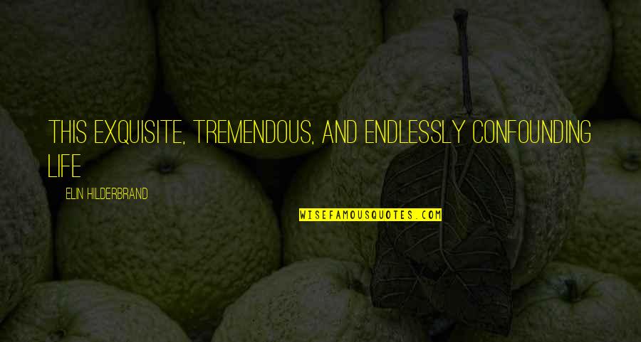 Nancy Drew Quotes By Elin Hilderbrand: This exquisite, tremendous, and endlessly confounding life Nancy Drew Quotes By Elin Hilderbrand: This exquisite, tremendous, and endlessly confounding life