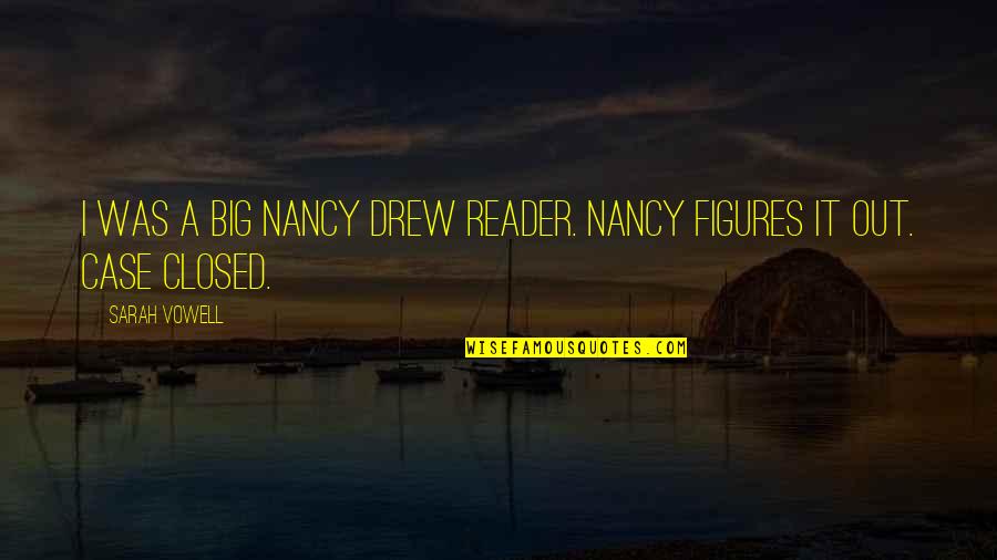 Nancy Drew Quotes By Sarah Vowell: I was a big Nancy Drew reader. Nancy