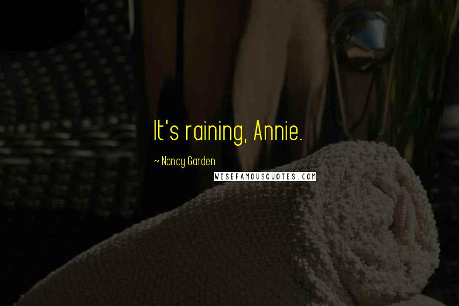 Nancy Garden quotes: It's raining, Annie.