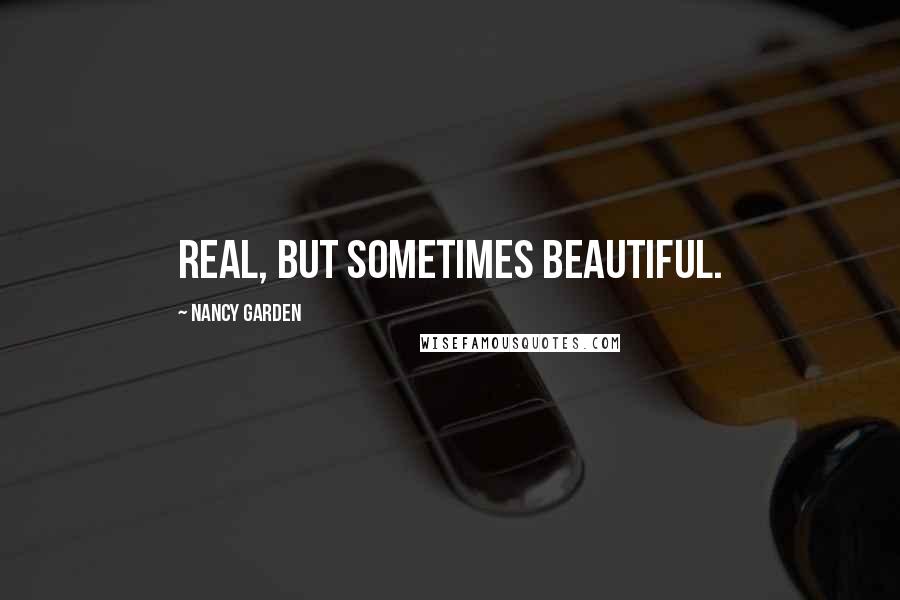 Nancy Garden quotes: Real, but sometimes beautiful.