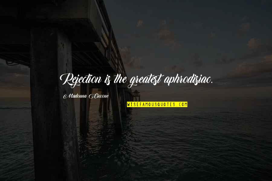 Nancy Herz Quotes By Madonna Ciccone: Rejection is the greatest aphrodisiac. Nancy Herz Quotes By Madonna Ciccone: Rejection is the greatest aphrodisiac.