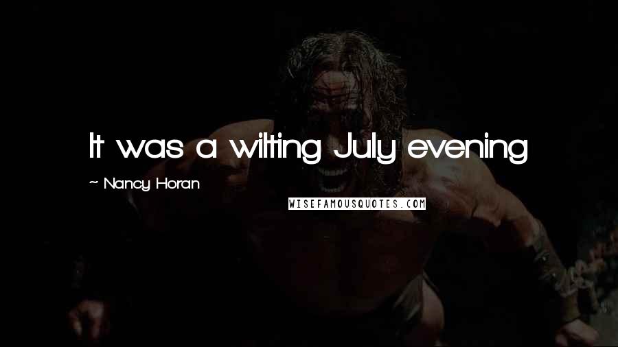 Nancy Horan quotes: It was a wilting July evening