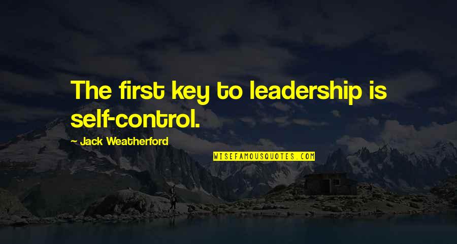 Nancy Ingalls Quotes By Jack Weatherford: The first key to leadership is self-control.