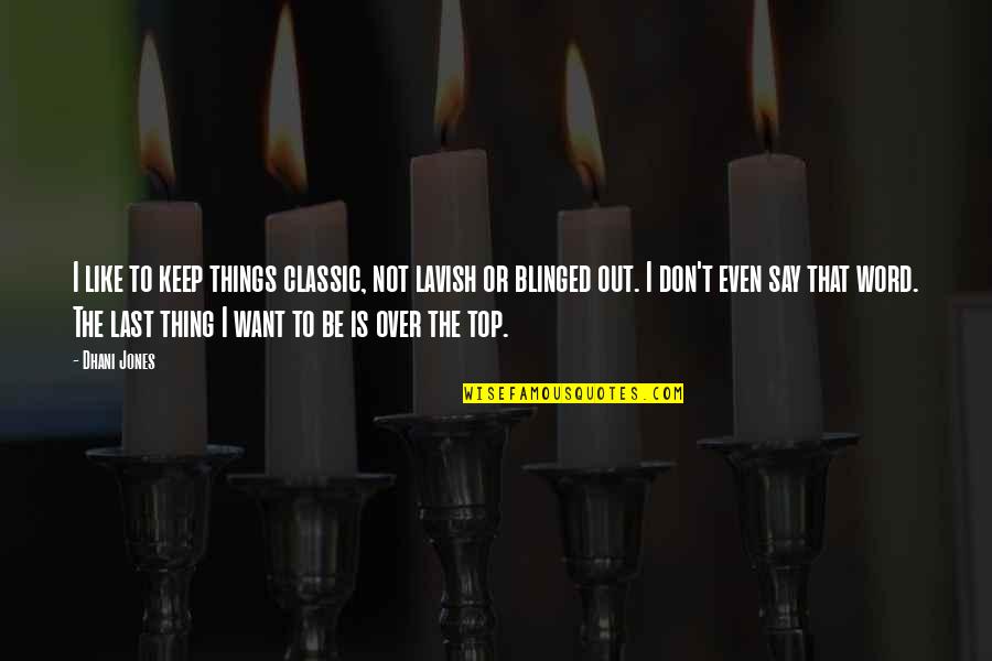 Nancy Inglese Quotes By Dhani Jones: I like to keep things classic, not lavish Nancy Inglese Quotes By Dhani Jones: I like to keep things classic, not lavish