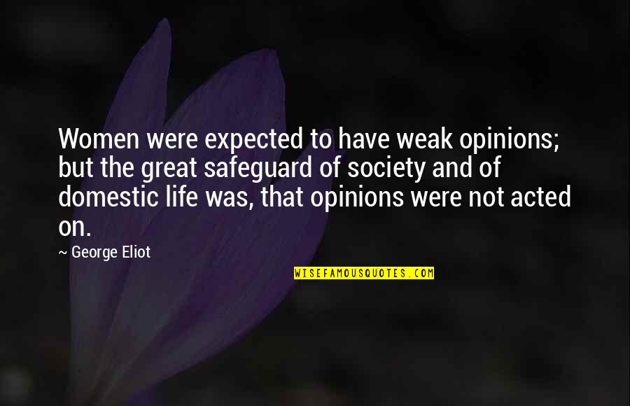 Nancy Jane Batten Quotes By George Eliot: Women were expected to have weak opinions; but