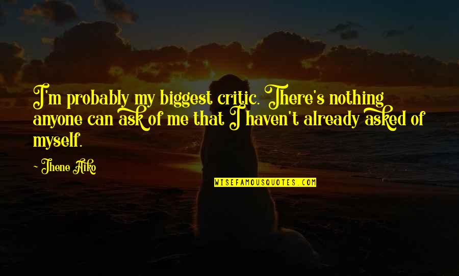 Nancy Kline Quotes By Jhene Aiko: I'm probably my biggest critic. There's nothing anyone