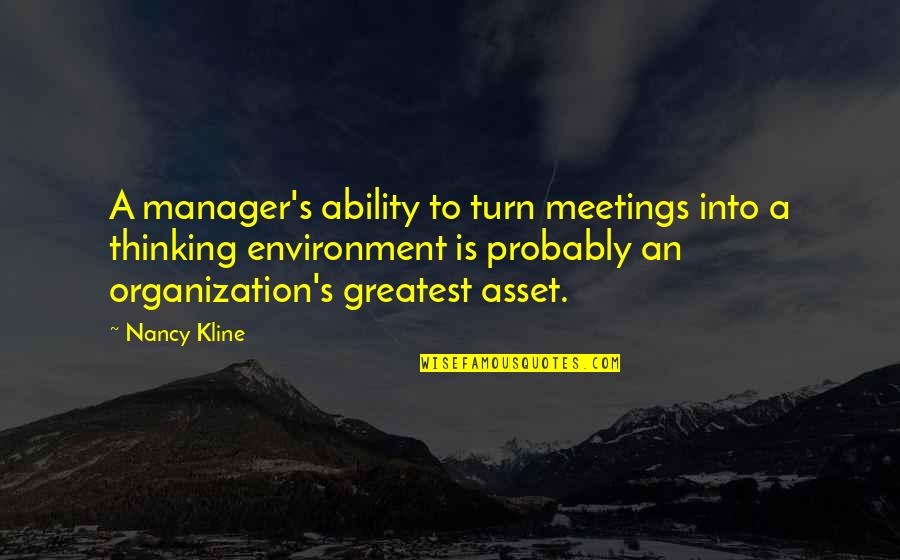 Nancy Kline Quotes By Nancy Kline: A manager's ability to turn meetings into a