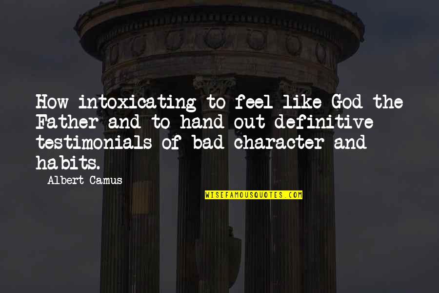 Nancy Kline Time To Think Quotes By Albert Camus: How intoxicating to feel like God the Father