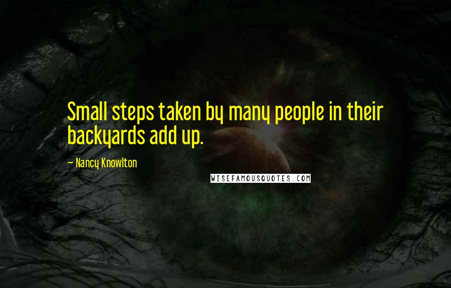 Nancy Knowlton quotes: Small steps taken by many people in their backyards add up.