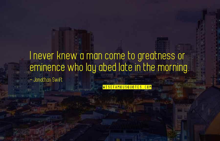 Nancy Lancaster Quotes By Jonathan Swift: I never knew a man come to greatness