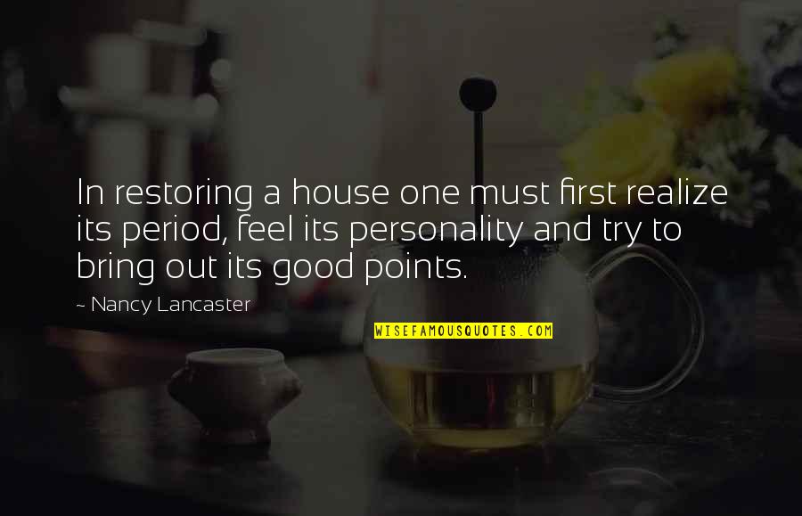 Nancy Lancaster Quotes By Nancy Lancaster: In restoring a house one must first realize