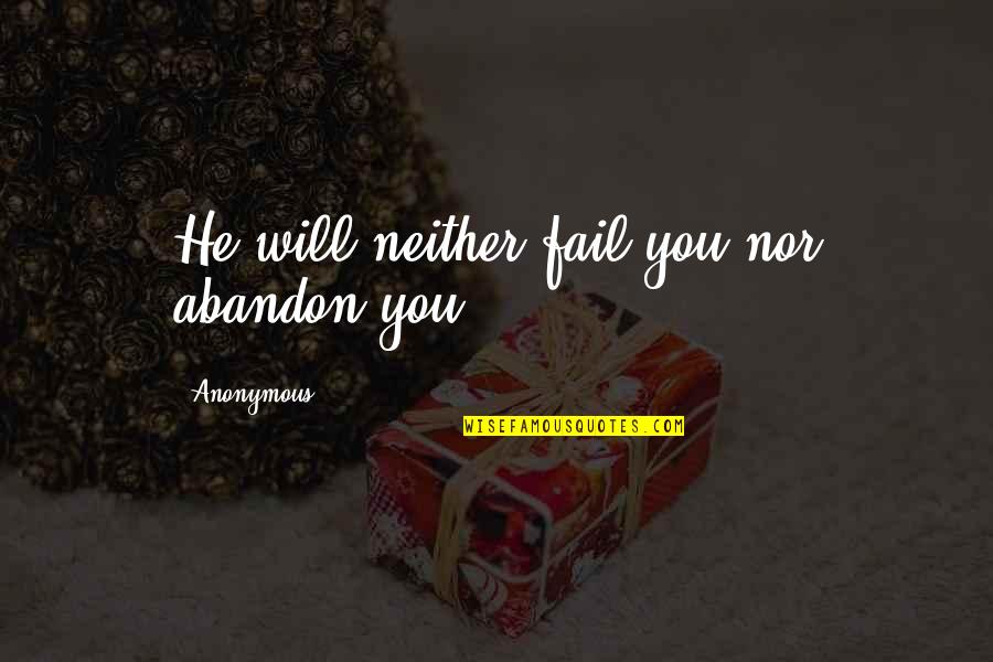 Nancy Langhorne Astor Quotes By Anonymous: He will neither fail you nor abandon you.