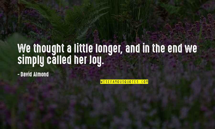 Nancy Mace Quotes By David Almond: We thought a little longer, and in the