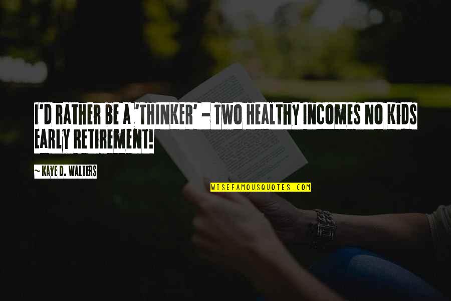 Nancy Mace Quotes By Kaye D. Walters: I'd rather be a 'THINKER' - Two Healthy