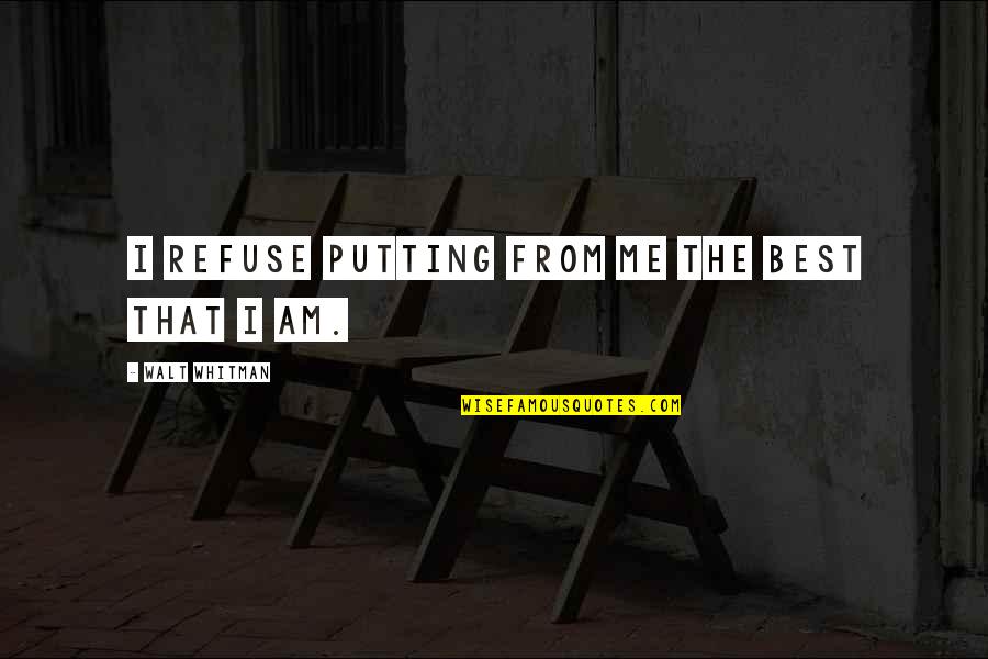 Nancy Morejon Quotes By Walt Whitman: I refuse putting from me the best that