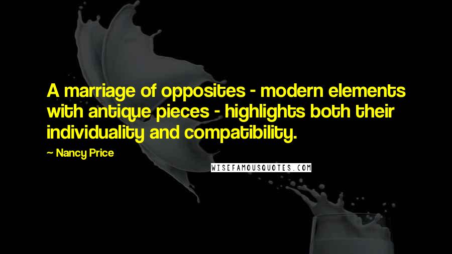 Nancy Price quotes: A marriage of opposites - modern elements with antique pieces - highlights both their individuality and compatibility.