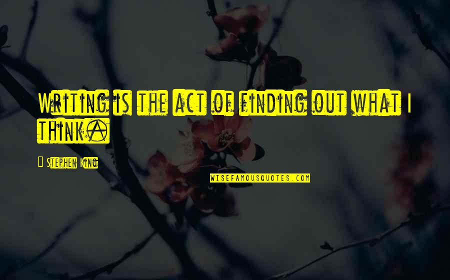 Nancy Quote Quotes By Stephen King: Writing is the act of finding out what Nancy Quote Quotes By Stephen King: Writing is the act of finding out what