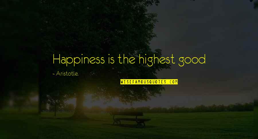 Nancy Rainwater Quotes By Aristotle.: Happiness is the highest good