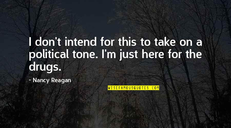 Nancy Reagan Quotes By Nancy Reagan: I don't intend for this to take on