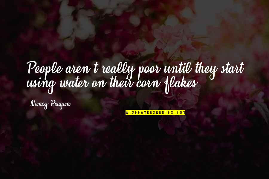 Nancy Reagan Quotes By Nancy Reagan: People aren't really poor until they start using