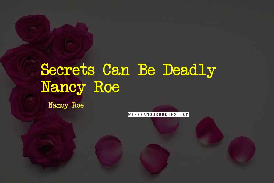 Nancy Roe quotes: Secrets Can Be Deadly Nancy Roe