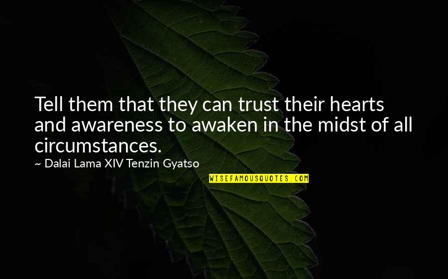 Nancy Roper Quotes By Dalai Lama XIV Tenzin Gyatso: Tell them that they can trust their hearts