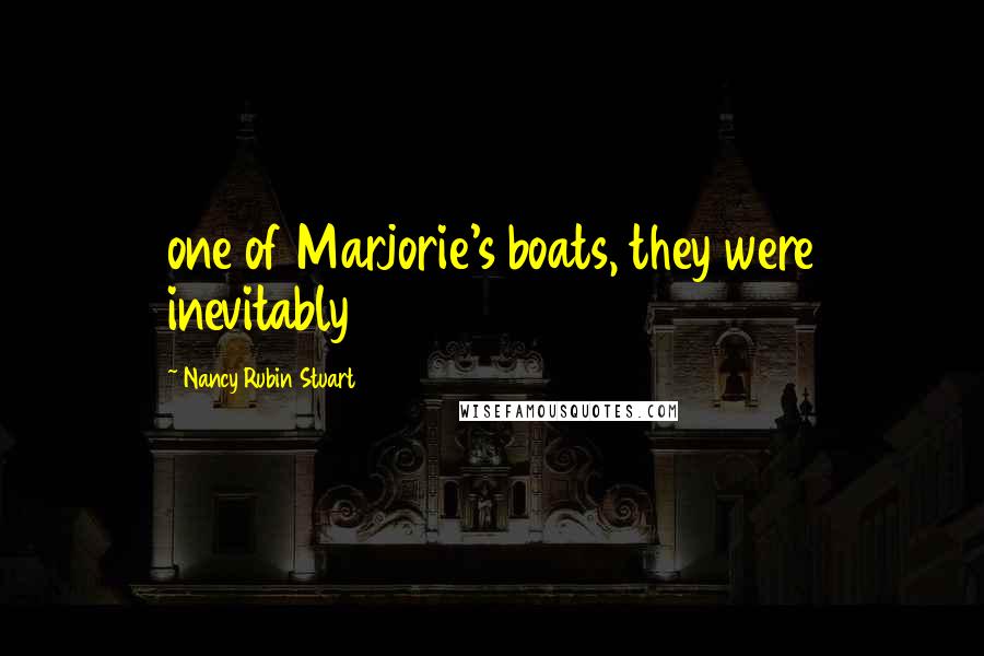 Nancy Rubin Stuart quotes: one of Marjorie's boats, they were inevitably