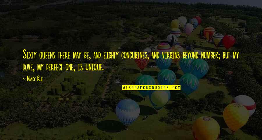 Nancy Rue Quotes By Nancy Rue: Sixty queens there may be, and eighty concubines, Nancy Rue Quotes By Nancy Rue: Sixty queens there may be, and eighty concubines,