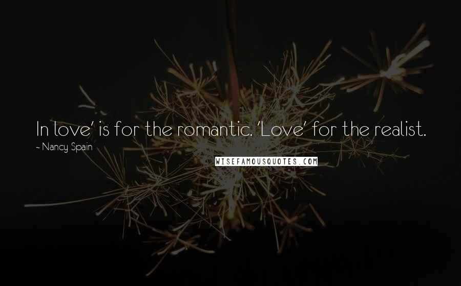 Nancy Spain quotes: In love' is for the romantic. 'Love' for the realist.