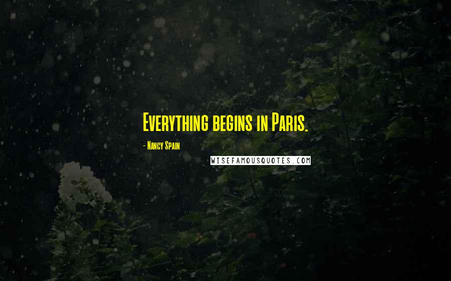 Nancy Spain quotes: Everything begins in Paris.