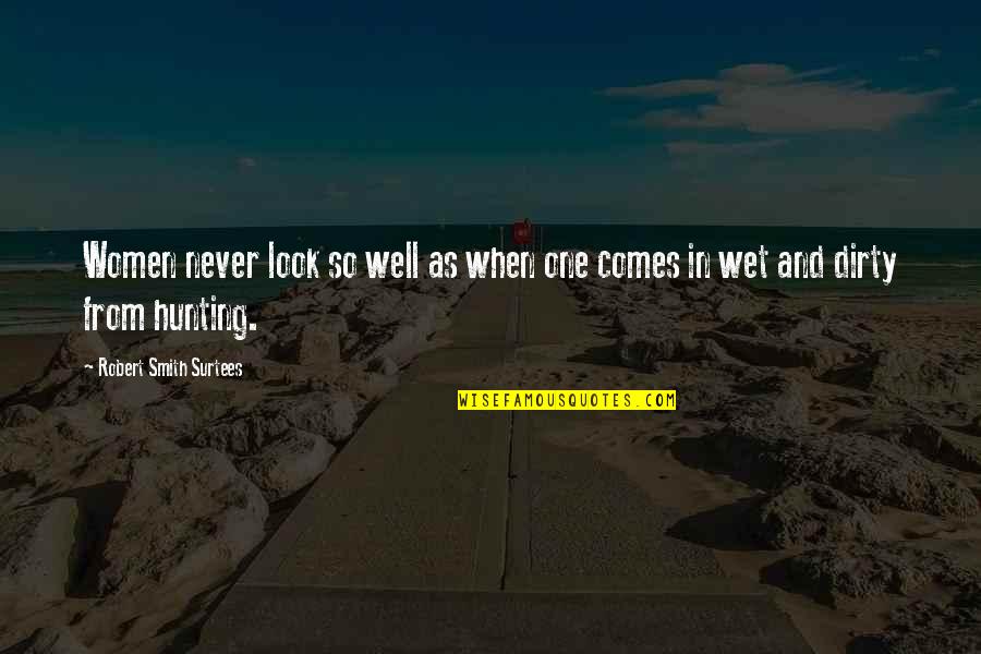 Nancy Standlee Quotes By Robert Smith Surtees: Women never look so well as when one Nancy Standlee Quotes By Robert Smith Surtees: Women never look so well as when one