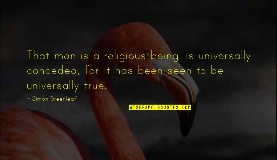Nancy Standlee Quotes By Simon Greenleaf: That man is a religious being, is universally Nancy Standlee Quotes By Simon Greenleaf: That man is a religious being, is universally