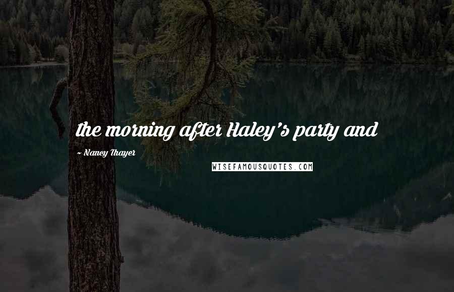 Nancy Thayer quotes: the morning after Haley's party and