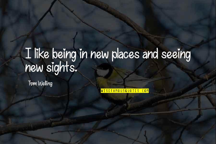 Nancy Tillman Quotes By Tom Welling: I like being in new places and seeing Nancy Tillman Quotes By Tom Welling: I like being in new places and seeing