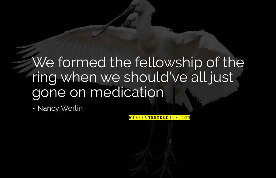 Nancy Werlin Quotes By Nancy Werlin: We formed the fellowship of the ring when
