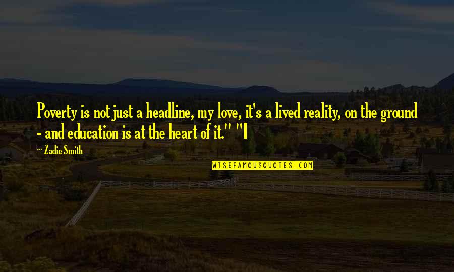 Nancy Werlin Quotes By Zadie Smith: Poverty is not just a headline, my love, Nancy Werlin Quotes By Zadie Smith: Poverty is not just a headline, my love,