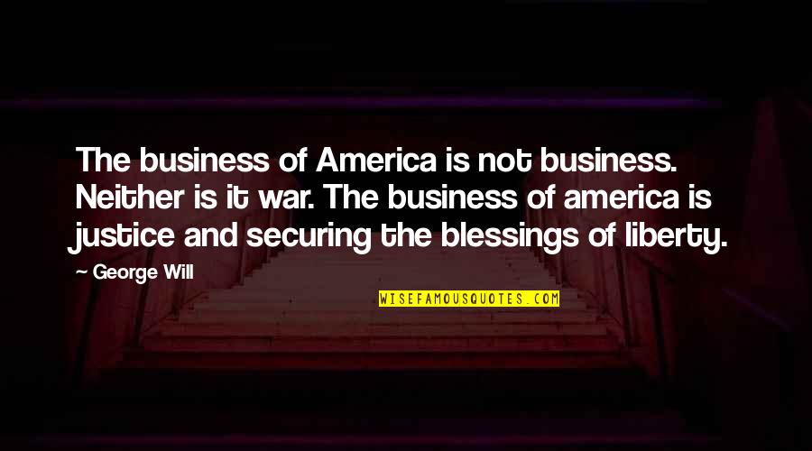 Nanda Quotes By George Will: The business of America is not business. Neither