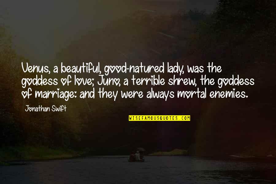 Nandalie Killick Quotes By Jonathan Swift: Venus, a beautiful, good-natured lady, was the goddess Nandalie Killick Quotes By Jonathan Swift: Venus, a beautiful, good-natured lady, was the goddess