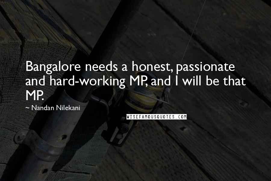 Nandan Nilekani quotes: Bangalore needs a honest, passionate and hard-working MP, and I will be that MP.