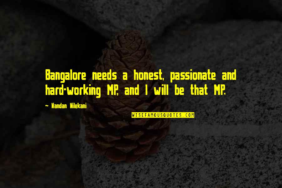 Nandan Nilekani Quotes By Nandan Nilekani: Bangalore needs a honest, passionate and hard-working MP,