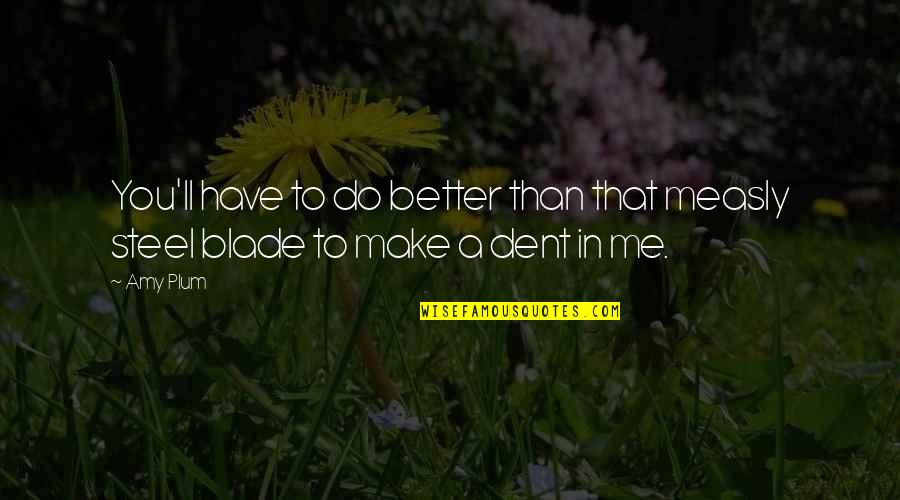 Nander Pitty Quotes By Amy Plum: You'll have to do better than that measly