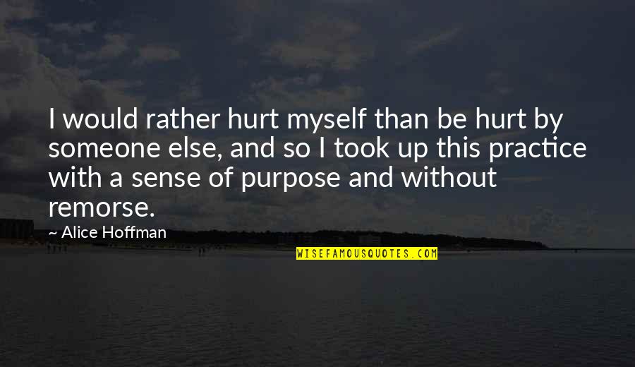 Nandina Firepower Quotes By Alice Hoffman: I would rather hurt myself than be hurt