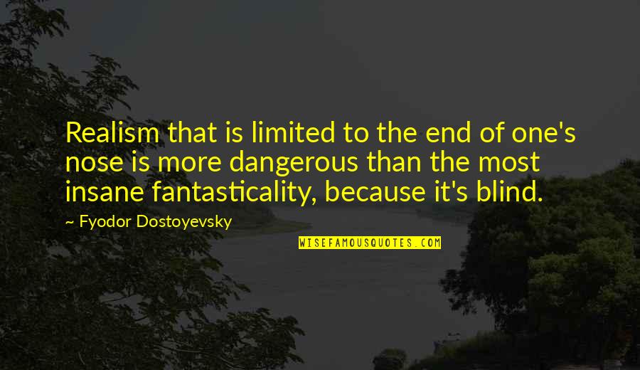 Nandina Morris Quotes By Fyodor Dostoyevsky: Realism that is limited to the end of